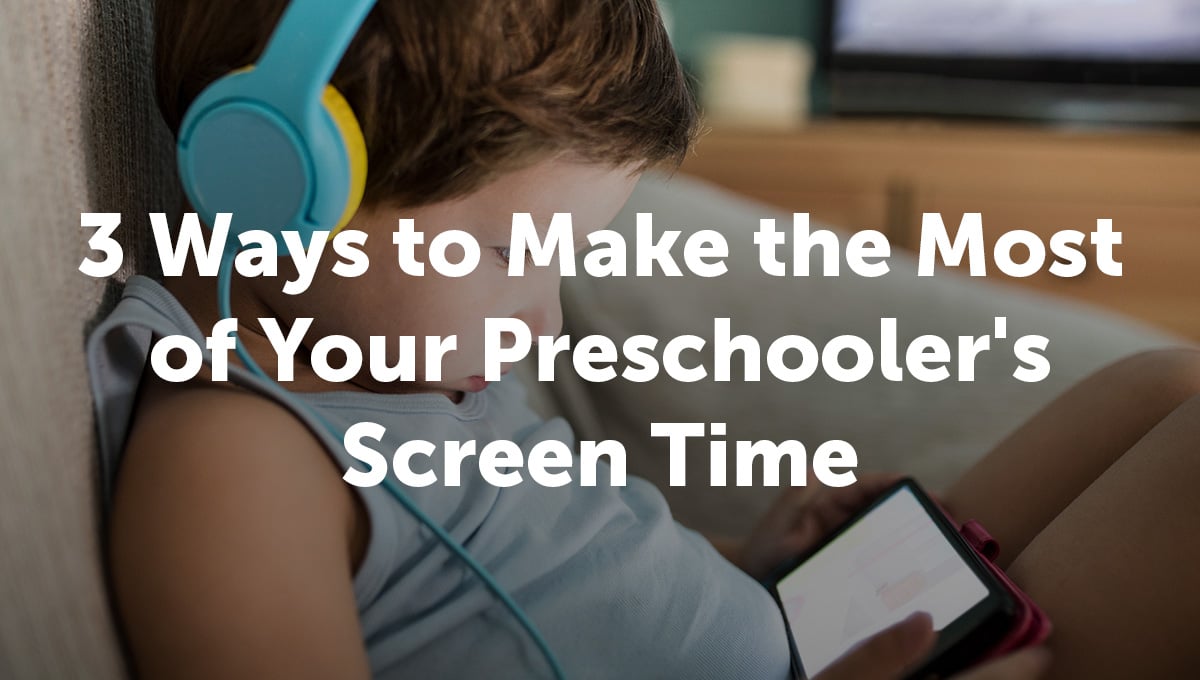 3 Ways to Make the Most of Your Preschoolers Screen Time_Thumb TEXT