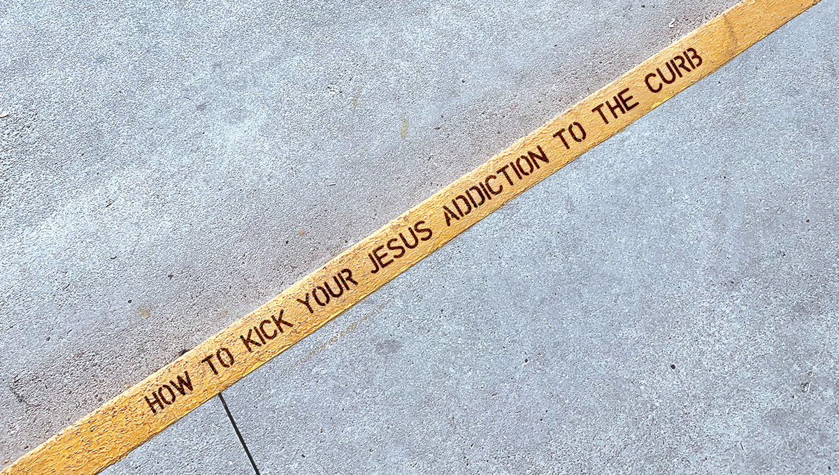 how-to-kick-your-jesus-addiction-to-the-curb